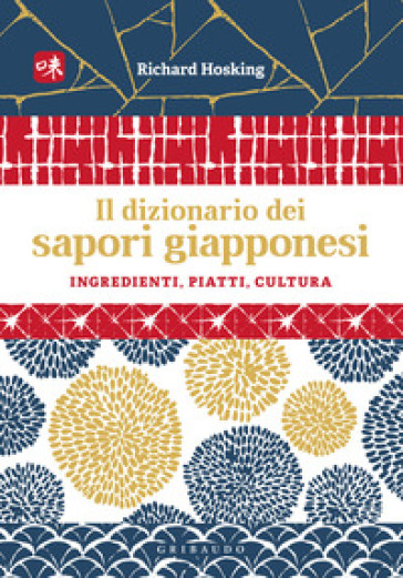 Il dizionario dei sapori giapponesi. Ingredienti, piatti, cultura