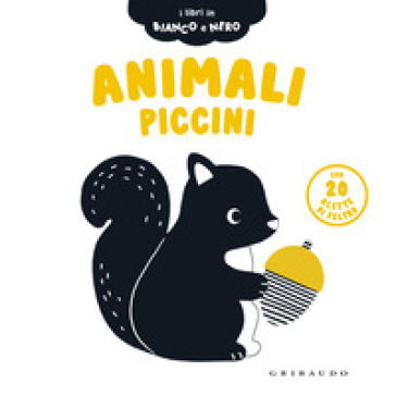 Animali piccini. I libri in bianco e nero. Ediz. a colori