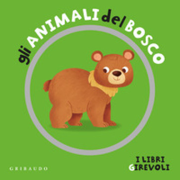 Gli animali del bosco. I libri girevoli. Ediz. a colori
