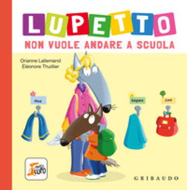 Lupetto non vuole andare a scuola. Amico lupo. Ediz. a colori