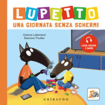 Lupetto. Una giornata senza schermi. Amico lupo. Ediz. a colori