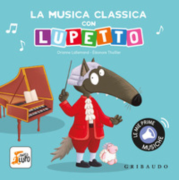 La musica classica con Lupetto. Amico lupo. Ediz. a colori