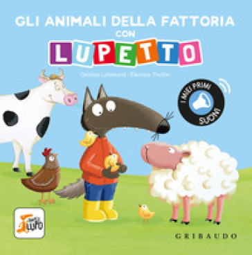 Gli animali della fattoria con Lupetto. Amico lupo. Ediz. a colori-0