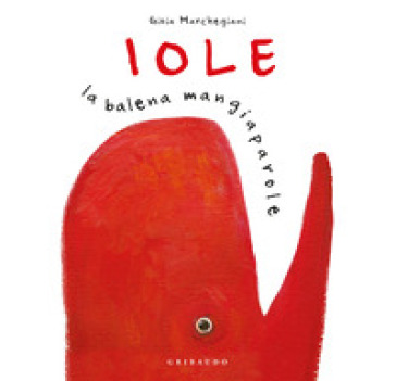 Iole. La balena mangiaparole. Nuova ediz.