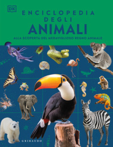 Enciclopedia degli animali. Alla scoperta del meraviglioso regno animale. Ediz. illustrata