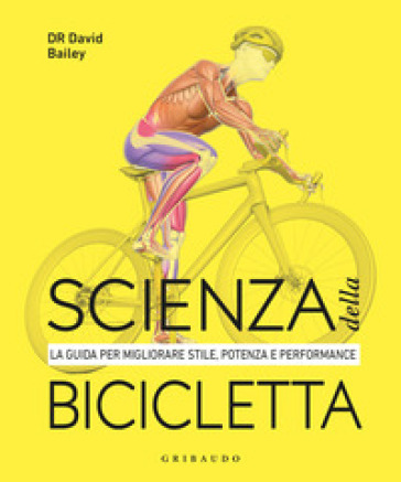 SCIENZA DELLA BICICLETTA. LA GUIDA PER M