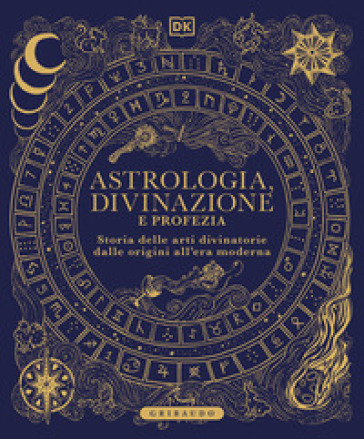 DK Astrologia, divinazione e profezia. Storia delle arti divinatorie dalle origini all'era moderna