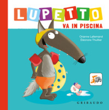 Lupetto va in piscina. Amico lupo. Ediz. a colori