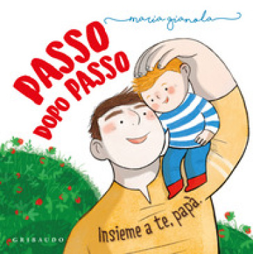 Passo dopo passo. Insieme a te, papà