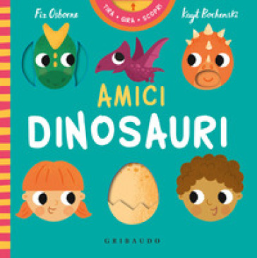 Amici dinosauri. Tira gira scopri. Ediz. a colori