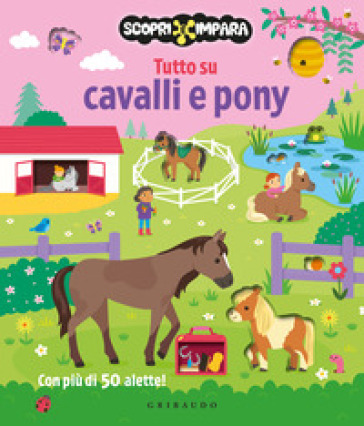 Tutto su cavalli e pony. Scopri e impara. Ediz. a colori