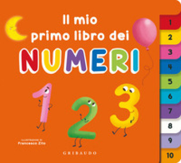 Il mio primo libro dei numeri. Ediz. a colori
