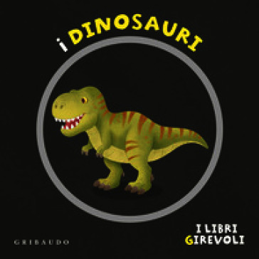 I dinosauri. I libri girevoli. Ediz. a colori