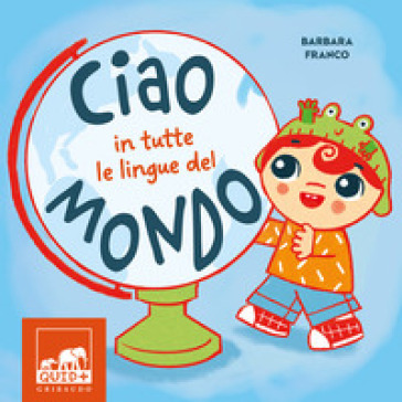 Ciao in tutte le lingue del mondo. Ediz. a colori