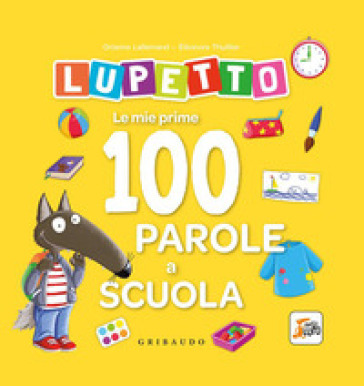 LE MIE PRIME 100 PAROLE A SCUOLA. LUPETT
