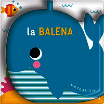 La balena. Un libro bagno con spruzzino. Ediz. a colori