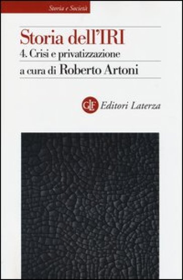 Storia dell'IRI. Vol. 4: Crisi e privatizzazione