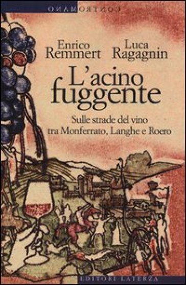 L'acino fuggente. Sulle strade del vino tra Monferrato, Langhe e Roero