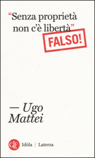 «Senza proprietà non c'è libertà». Falso!