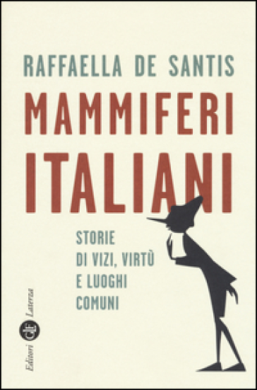 Mammiferi Italiani. Storie Di Vizi, Virtù E Luoghi Comuni
