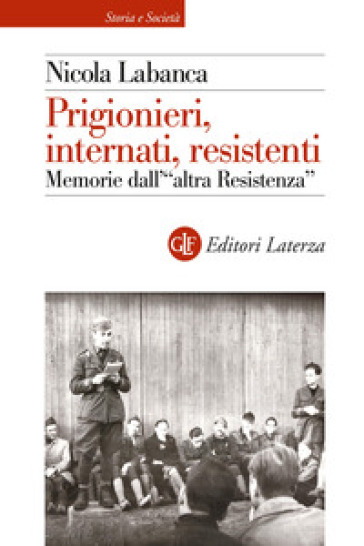 Prigionieri, Internati, Resistenti. Memorie Dell'«Altra Resistenza»