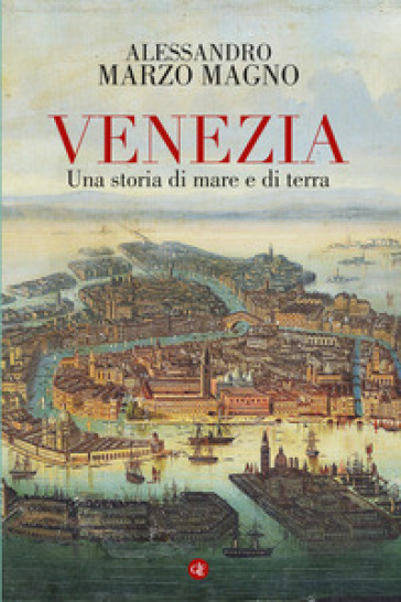 Venezia. Una storia di mare e di terra