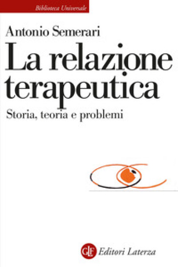 La Relazione Teraupetica. Storia, Teoria E Problemi