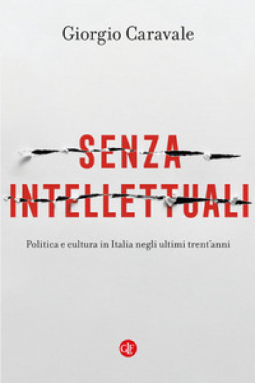 Senza intellettuali. Politica e cultura in Italia negli ultimi trent'anni