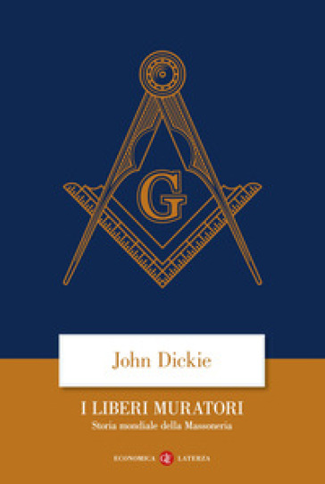 I liberi muratori. Storia mondiale della massoneria