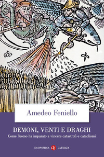 Demoni, venti e draghi. Come l'uomo ha imparato a vincere catastrofi e cataclismi