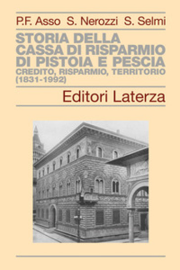 Storia della Cassa di Risparmio di Pistoia e Pescia.&nbsp;Credito, risparmio, territorio (1831-1992)