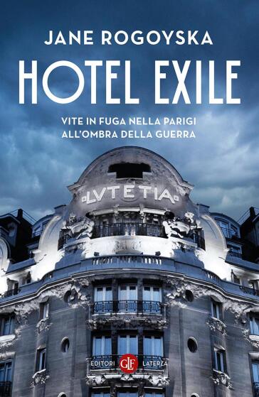 Hotel Exile. Vite in fuga nella Parigi all'ombra della guerra