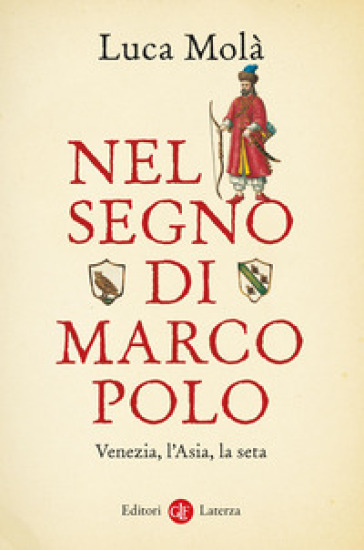 Nel segno di Marco Polo. Venezia, l'Asia, la seta