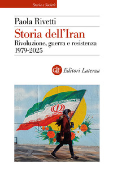 STORIA DELL'IRAN. RIVOLUZIONE, GUERRA E