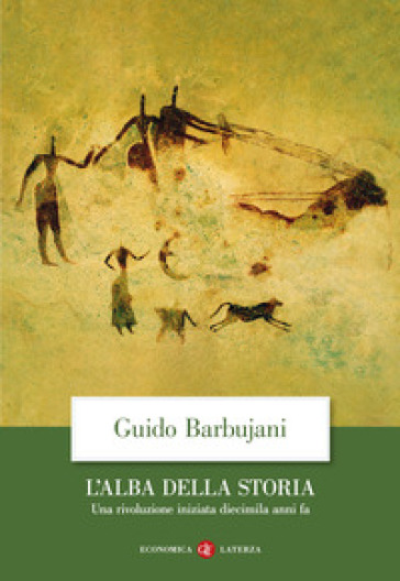 L'alba della storia. Una rivoluzione iniziata diecimila anni fa