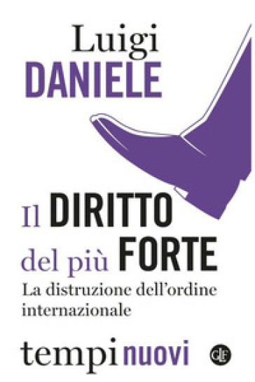 Il diritto del più forte. La distruzione dell'ordine internazionale