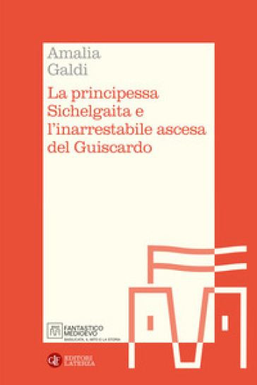 La principessa Sichelgaita e l'inarrestabile ascesa del Guiscardo