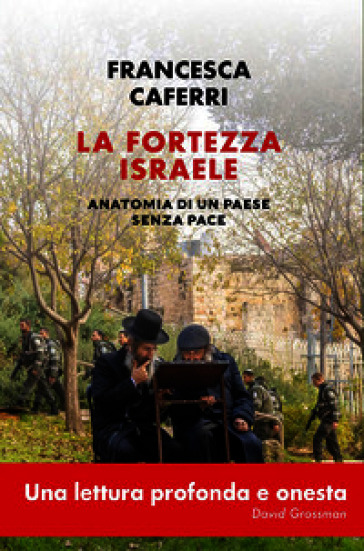 La fortezza Israele. Anatomia di un paese senza pace