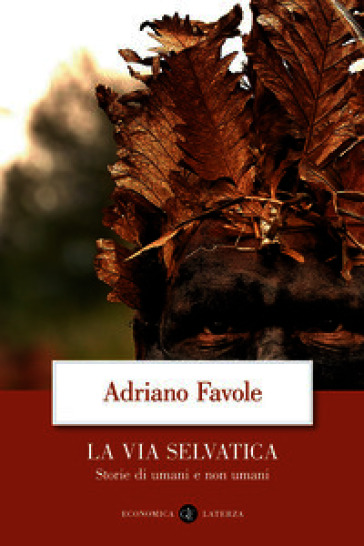 La via selvatica. Storie di umani e non umani