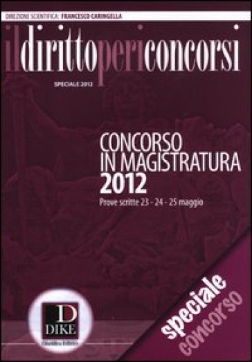 Il Diritto Per I Concorsi. Speciale Concorso In Magistratura (2012)