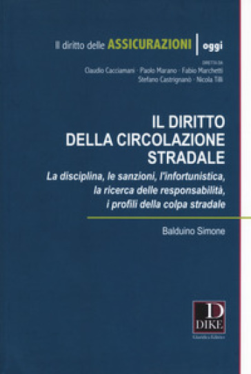 Diritto Della Circolazione Stradale. La Disciplina, Le Sanzioni, L'infortunistica, La Ricerca Delle Responsabilità, I Profili Della Colpa Stradale