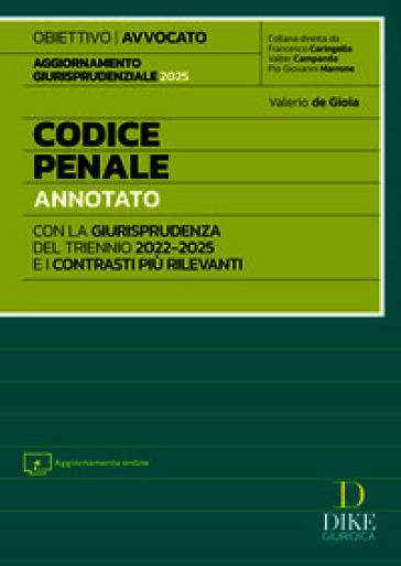 Codice penale annotato con la giurisprudenza del triennio 2022-2025 e i contrasti più rilevanti. Per l'esame di Avvocato 2025/2026. Con aggiornamento online