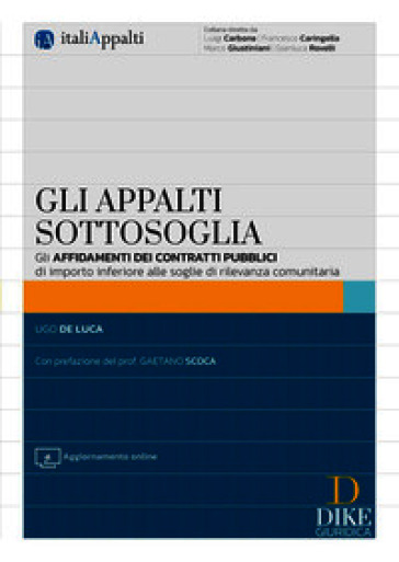 Gli appalti sottosoglia. Gli affidamenti dei contratti pubblici di importo inferiore alle soglie di rilevanza comunitaria. Con aggiornamento online
