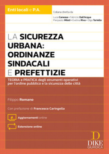 La sicurezza urbana: ordinanze sindacali e prefettizie. Teoria e pratica degli strumenti operativi per l'ordine pubblico e la sicurezza delle città. Con Aggiornamento online. Con Estensione online
