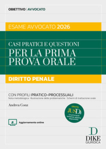 Casi pratici e questioni per la prima prova orale. Diritto penale esame avvocato 2026. Con aggiornameto online. Con gratis per te Jusdì, Le principali sentenze appena depositate
