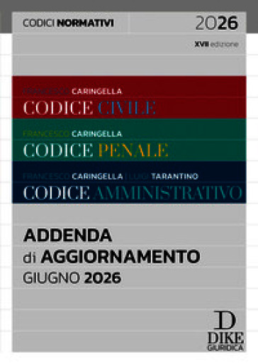 Codice civile-Codice penale-Codice amministrativo. Addenda codici normativi. Giugno 2026