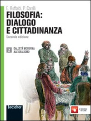 Filosofia: dialogo e cittadinanza. Per i Licei e gli Ist. magistrali. Con espansione online. Vol. 2: Dall'età moderna all'idealismo