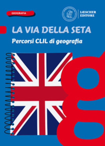 La via della seta. Paesaggi, luoghi e problemi del mondo. Percorsi CLIL di geografia. Per la Scuola media. Con e-book. Con espansione online