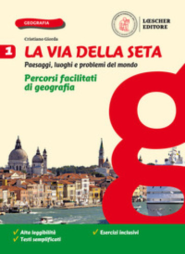 La via della seta. Paesaggi, luoghi e problemi del mondo. Percorsi facilitati di geografia. Per la Scuola media. Con e-book. Con espansione online. Vol. 1