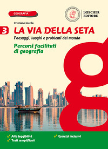 La via della seta. Paesaggi, luoghi e problemi del mondo. Percorsi facilitati di geografia. Per la Scuola media. Con e-book. Con espansione online. Vol. 3
